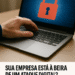 Sua empresa está à beira de um ataque digital?
