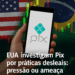 Brasil pode sofrer retaliações comerciais em investigação sobre Pix?