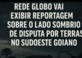 Rede Globo vai expor o lado sombrio de disputa judicial por fazenda no Sudoeste Goiano