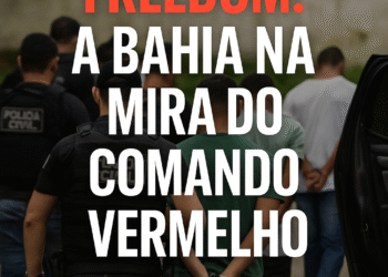 Operação Freedom: A Bahia mira Comando Vermelho