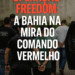 Operação Freedom: A Bahia mira Comando Vermelho