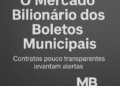 O Mercado Bilionário dos Boletos Municipais: Fintechs Avançam e Contratos Levantam Questionamentos